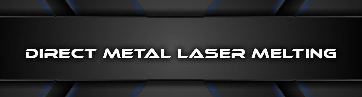 Direct Metal Laser Melting - 3D Printing